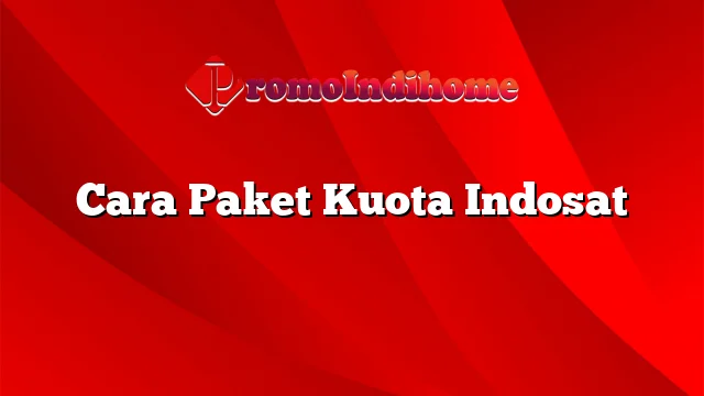 Cara Paket Kuota Indosat