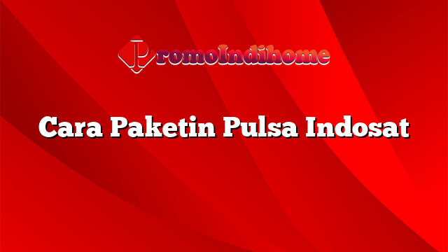 Cara Paketin Pulsa Indosat