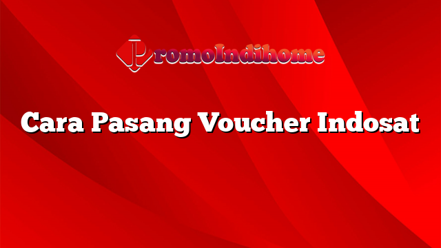 Cara Pasang Voucher Indosat