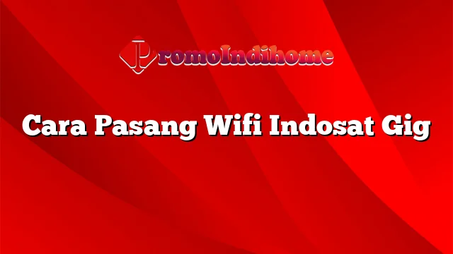 Cara Pasang Wifi Indosat Gig