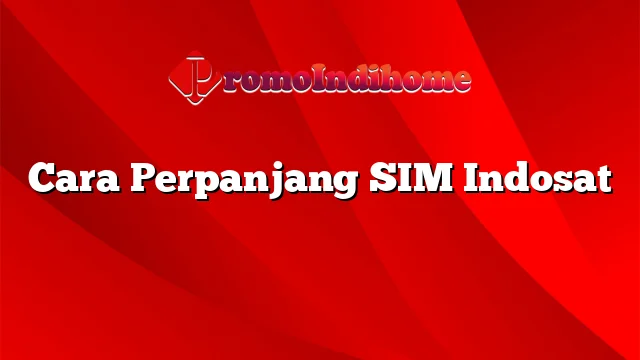 Cara Perpanjang SIM Indosat