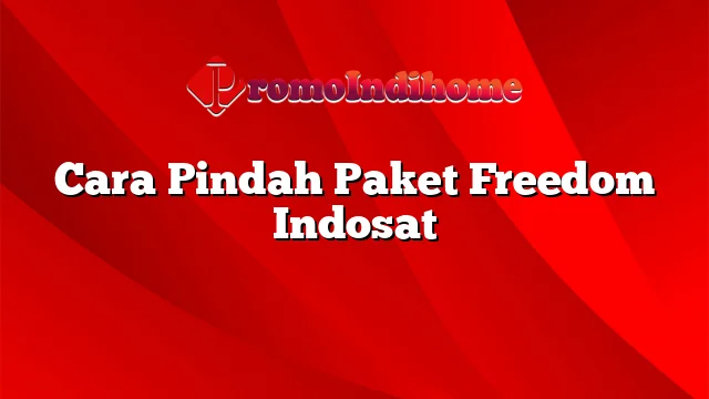 Cara Pindah Paket Freedom Indosat