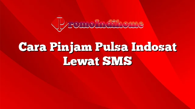 Cara Pinjam Pulsa Indosat Lewat SMS