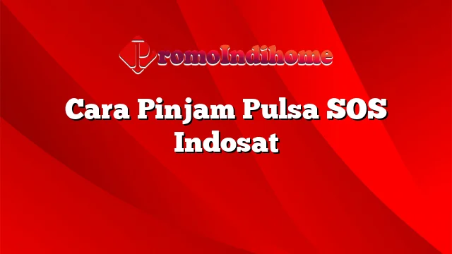 Cara Pinjam Pulsa SOS Indosat