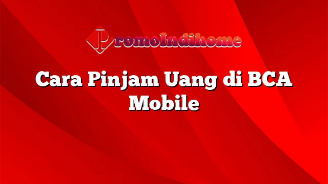 Cara Pinjam Uang di BCA Mobile