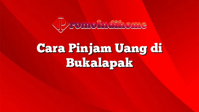 Cara Pinjam Uang di Bukalapak