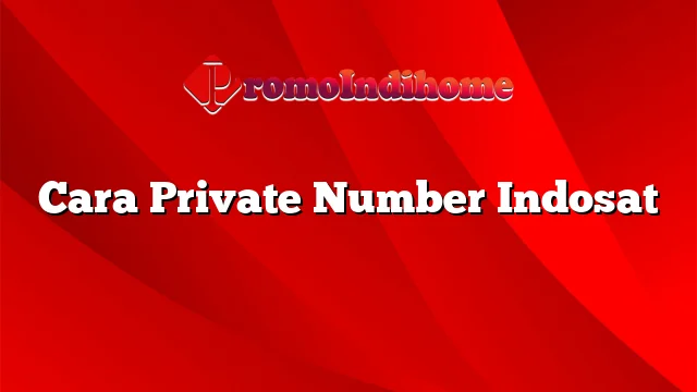 Cara Private Number Indosat