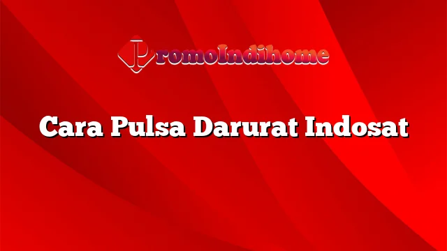 Cara Pulsa Darurat Indosat