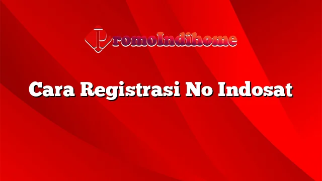 Cara Registrasi No Indosat