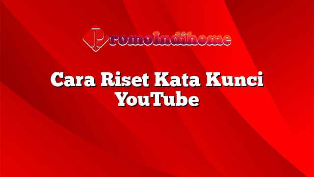 Cara Riset Kata Kunci YouTube