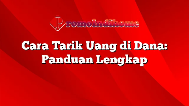 Cara Tarik Uang di Dana: Panduan Lengkap