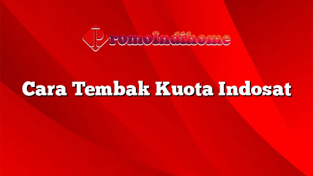 Cara Tembak Kuota Indosat