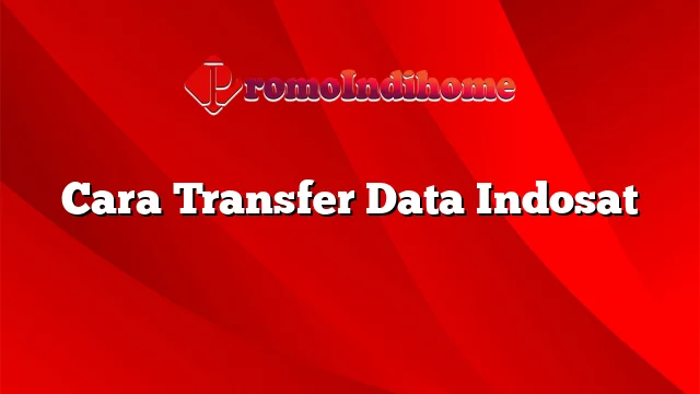 Cara Transfer Data Indosat
