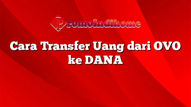 Cara Transfer Uang dari OVO ke DANA