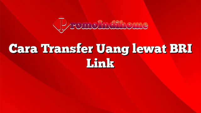 Cara Transfer Uang lewat BRI Link