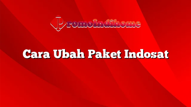 Cara Ubah Paket Indosat