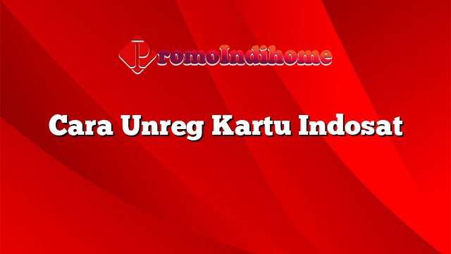 Cara Unreg Kartu Indosat