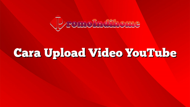 Cara Upload Video YouTube