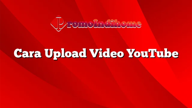 Cara Upload Video YouTube