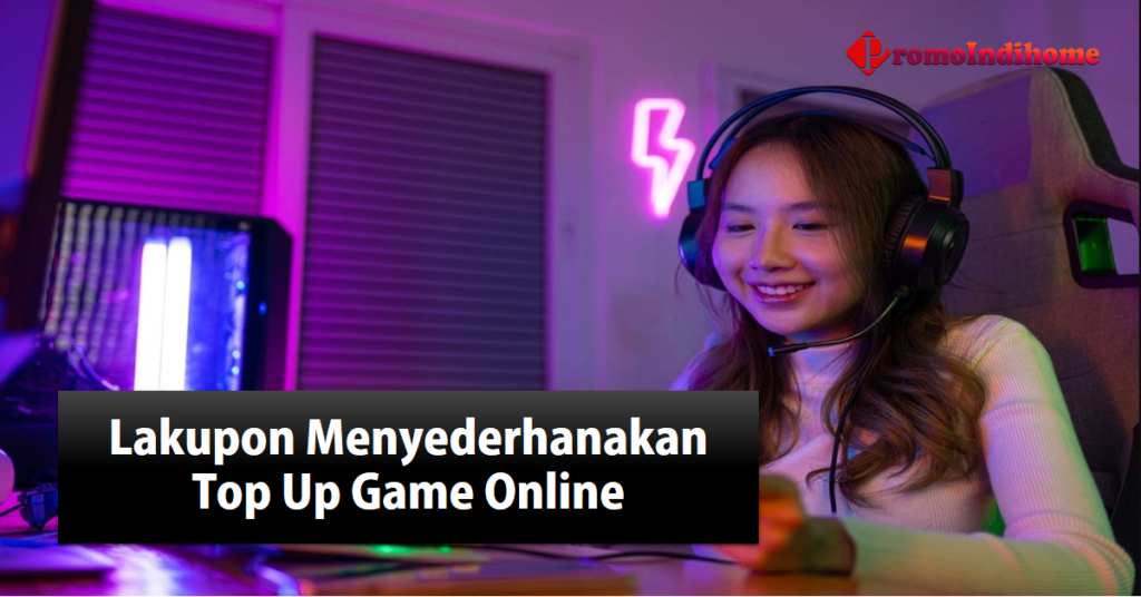 Lakupon Menyederhanakan Top Up Game Online