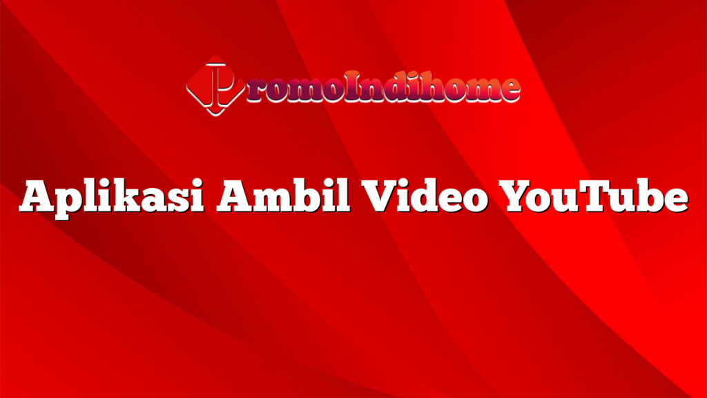 Aplikasi Ambil Video YouTube