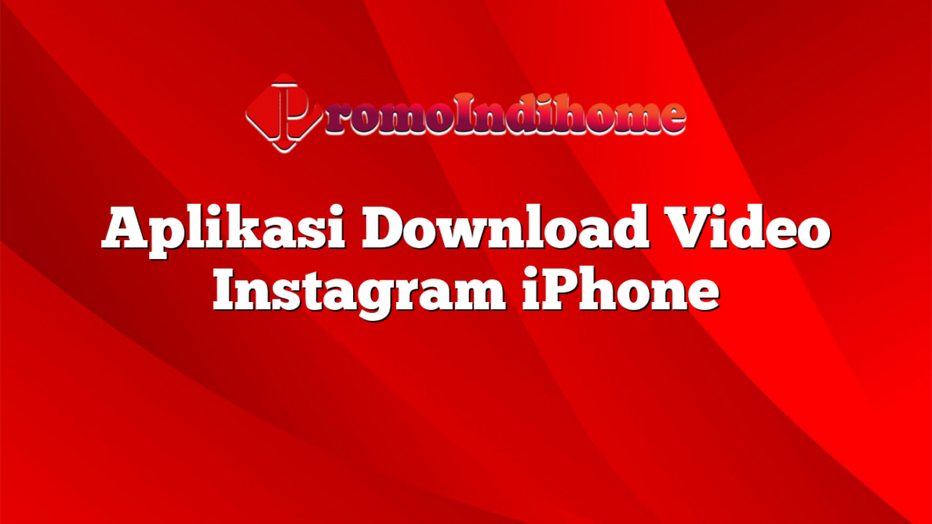 Aplikasi Download Video Instagram iPhone