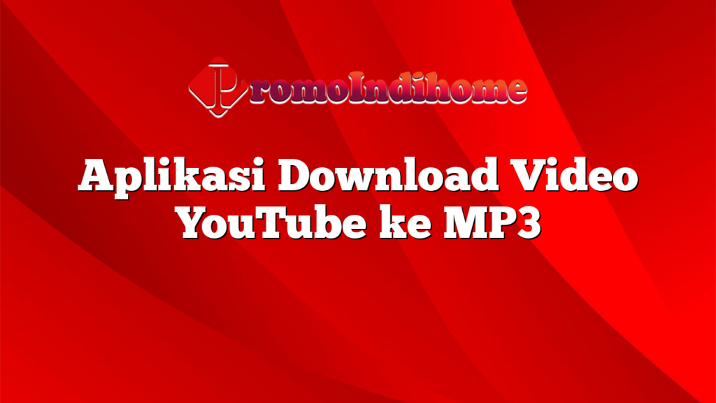 Aplikasi Download Video YouTube ke MP3