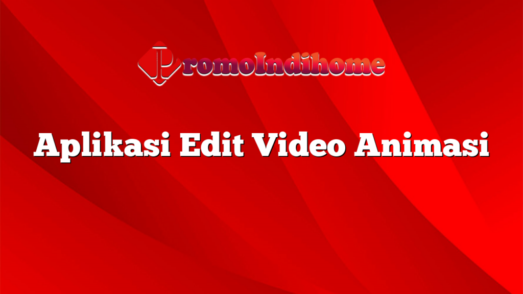 Aplikasi Edit Video Animasi