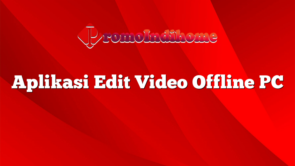 Aplikasi Edit Video Offline PC