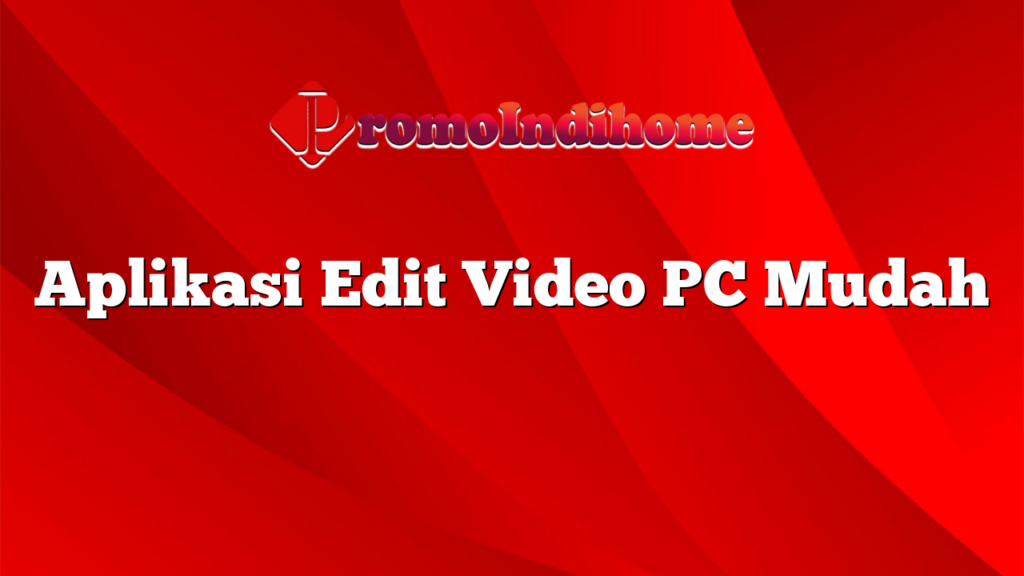 Aplikasi Edit Video PC Mudah