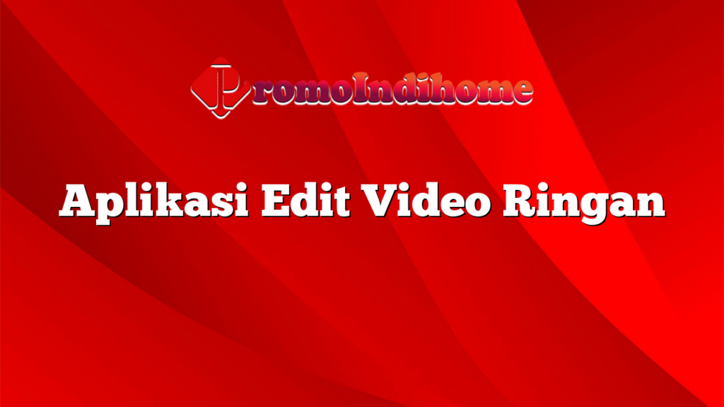 Aplikasi Edit Video Ringan