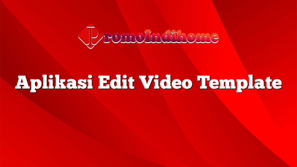 Aplikasi Edit Video Template