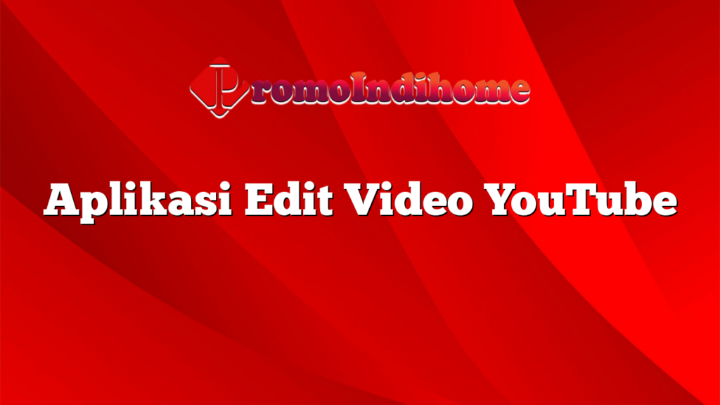 Aplikasi Edit Video YouTube