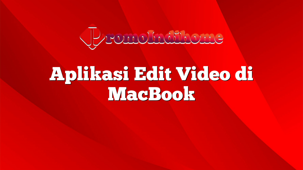 Aplikasi Edit Video di MacBook