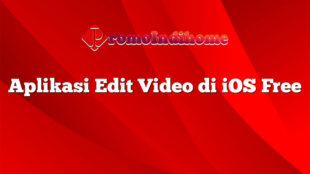 Aplikasi Edit Video di iOS Free