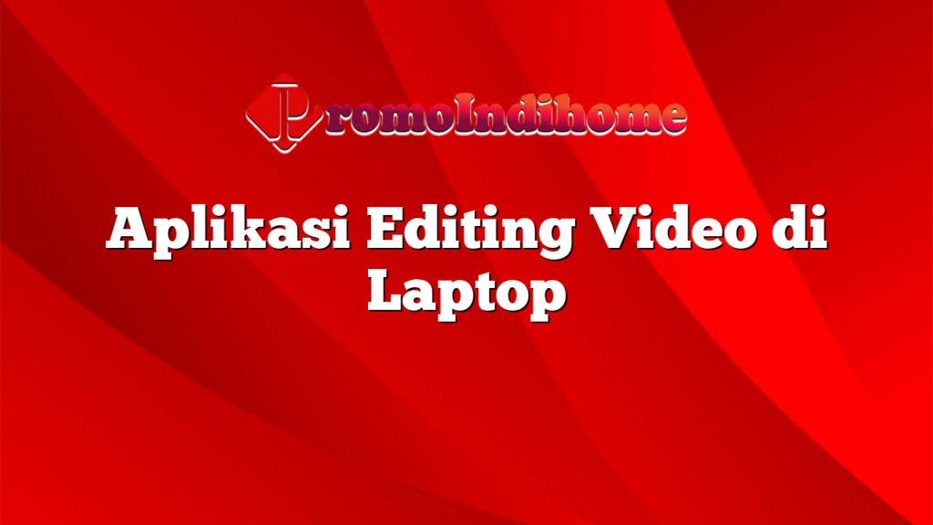 Aplikasi Editing Video di Laptop