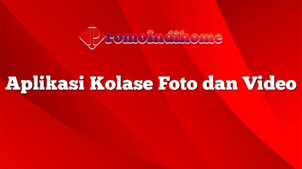 Aplikasi Kolase Foto dan Video