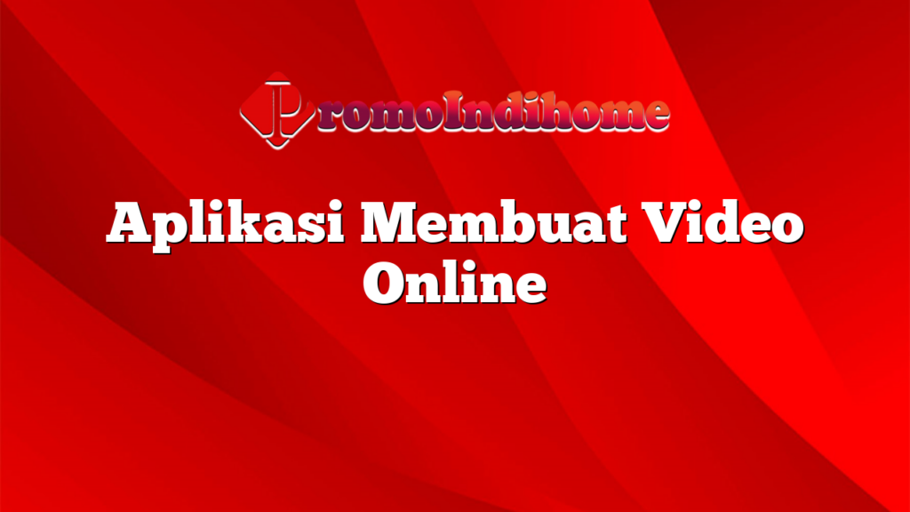 Aplikasi Membuat Video Online