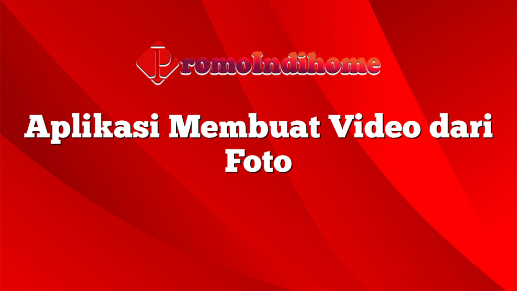 Aplikasi Membuat Video dari Foto