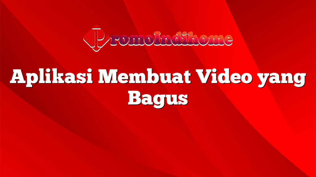 Aplikasi Membuat Video yang Bagus