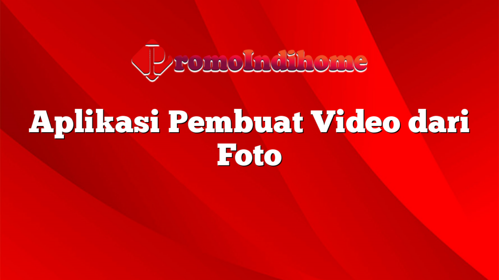 Aplikasi Pembuat Video dari Foto