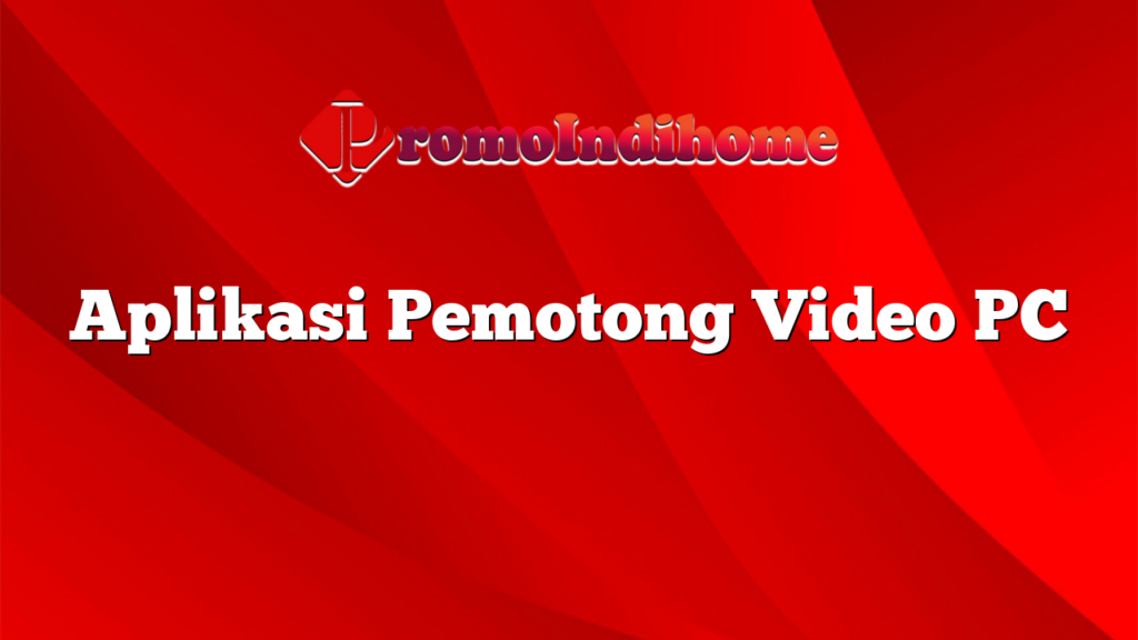 Aplikasi Pemotong Video PC