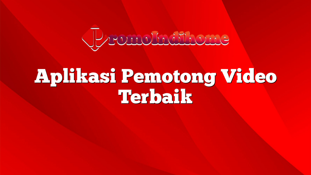 Aplikasi Pemotong Video Terbaik