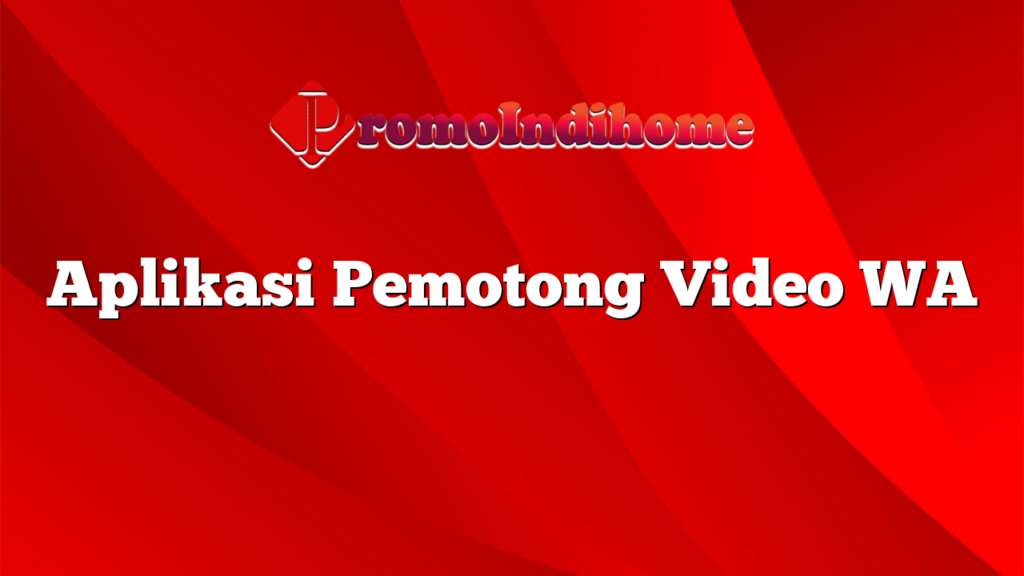 Aplikasi Pemotong Video WA