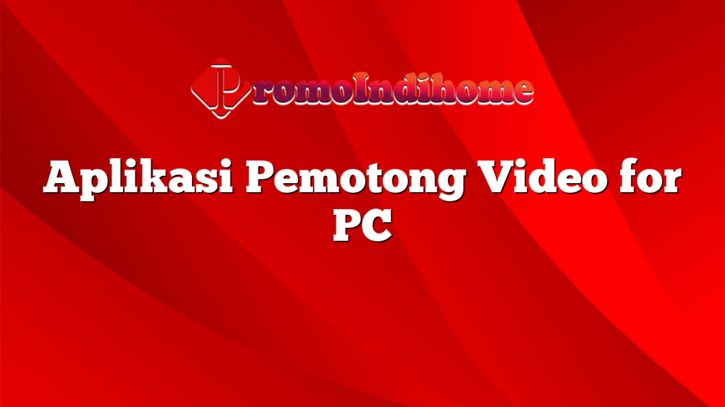 Aplikasi Pemotong Video for PC