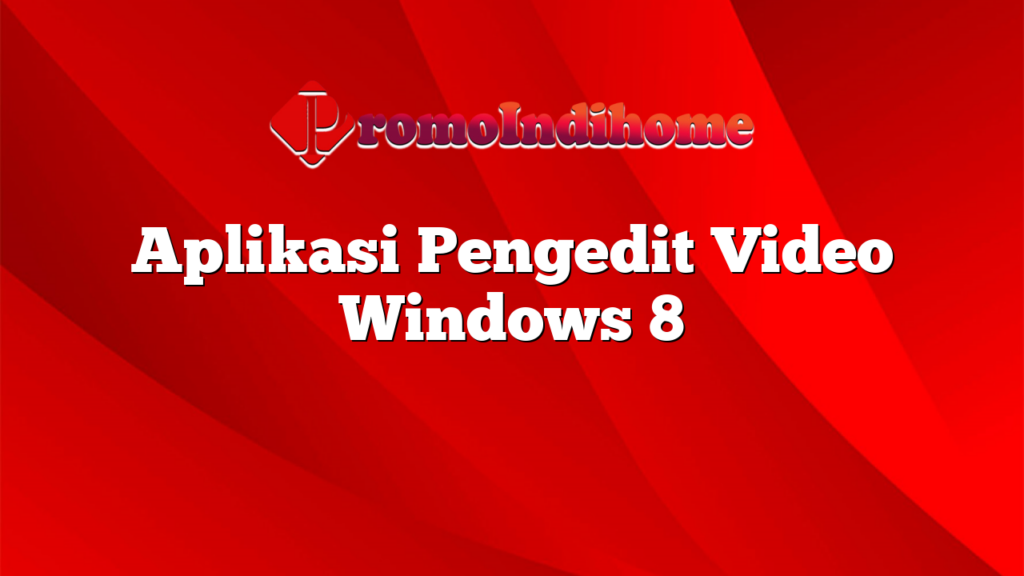 Aplikasi Pengedit Video Windows 8