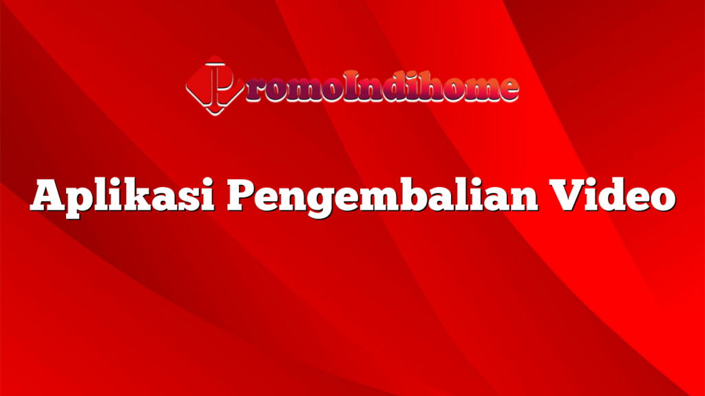 Aplikasi Pengembalian Video