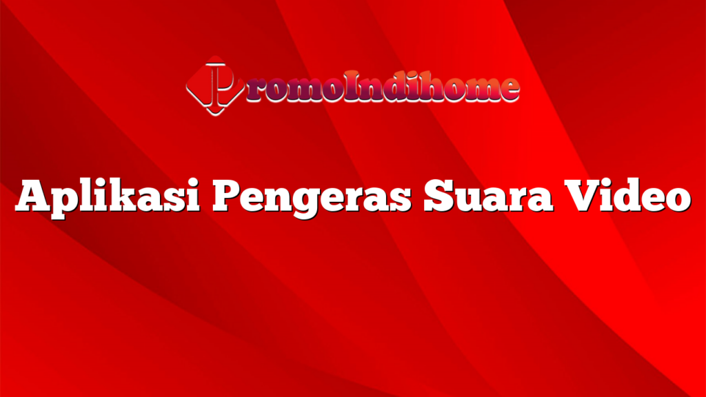 Aplikasi Pengeras Suara Video