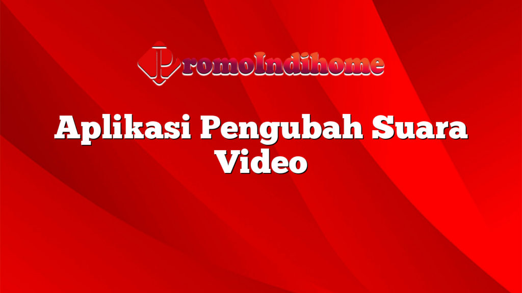 Aplikasi Pengubah Suara Video