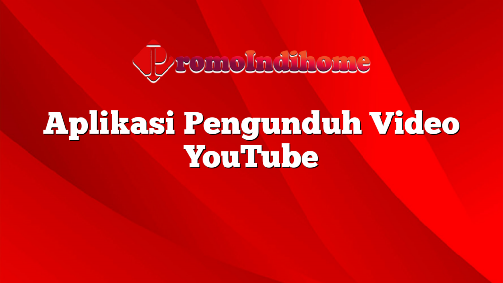 Aplikasi Pengunduh Video YouTube